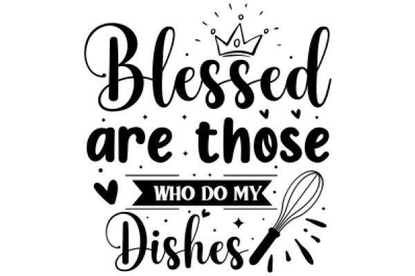 Blessed Are Those Who Do My Dishes: A Humorous Take on Biblical Quotes