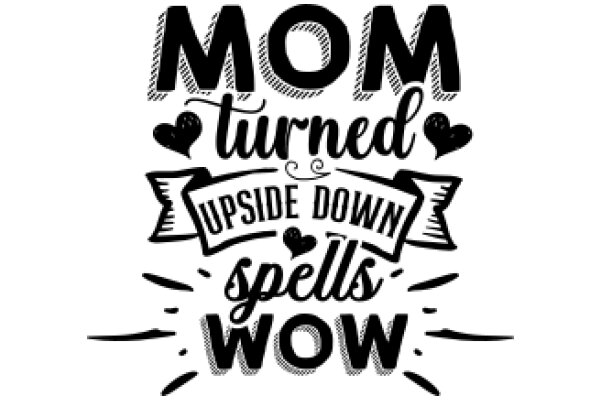 Mom Turned Upside Down: A Playful Tribute to a Mother's Love and Support