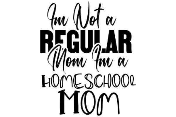 A Humorous Take on the Importance of Education: 'I'm Not a Regular Mom, I'm a Homeschool Mom'