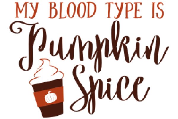 My Blood Type is Pumpkin Spice