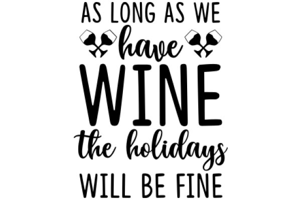 Holiday Wine Quote: As Long as We Have Wine, the Holidays Will Be Fine