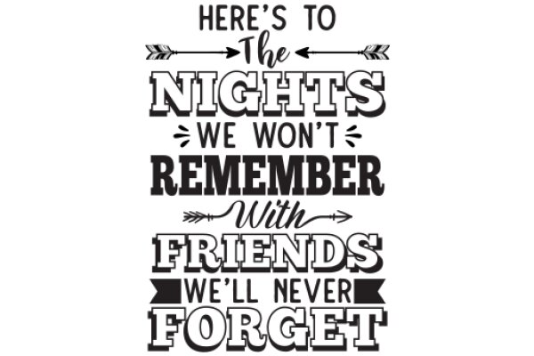 A Heartfelt Tribute: Here's to the Nights We Won't Remember, but the Friends We'll Never Forget