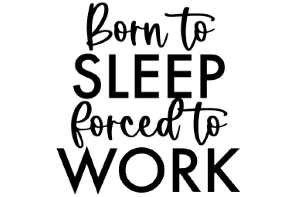 Inspirational Quote: Born to Sleep, Forced to Work