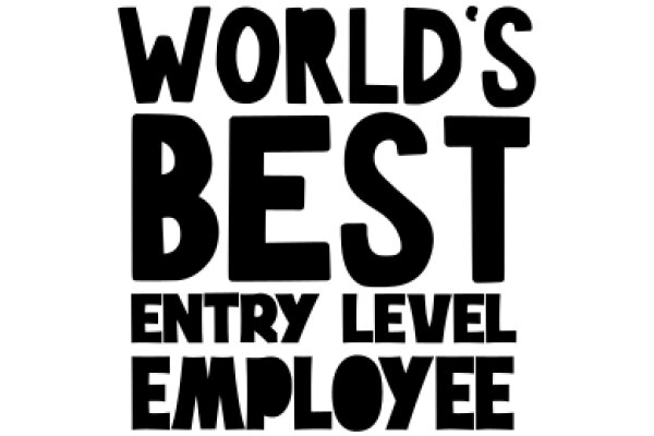 World's Best Entry Level Employee