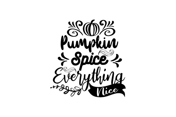 Pumpkin Spice Everything Nice