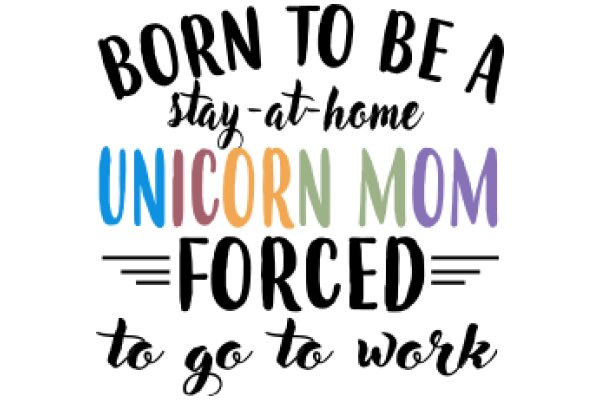 Born to Be a Stay-at-Home Unicorn Mom: A Guide to the Modern Unicorn Mom's Life
