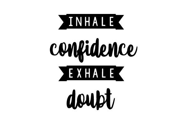 Inhale Confidence, Exhale Doubt