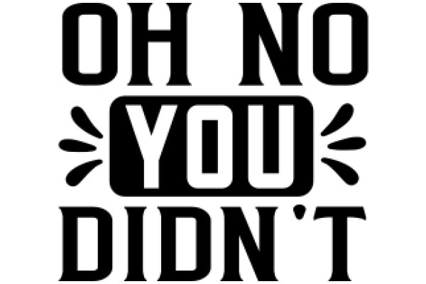 Oh No You Didn't: A Playful Take on the Iconic 'Oh No' Sign