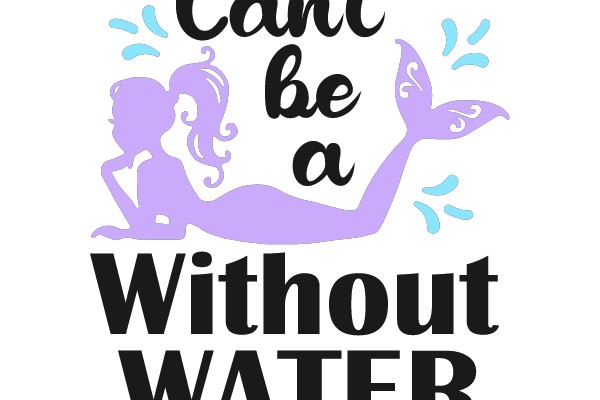 Can't be a mermaid without water