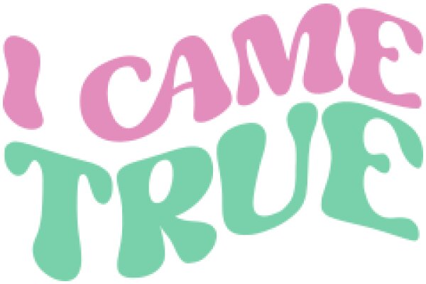 Came True: A Playful Affirmation