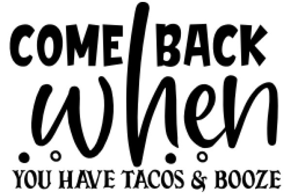Welcome to the Taco & Booze Joint: Come Back When You're Ready for a Good Time!