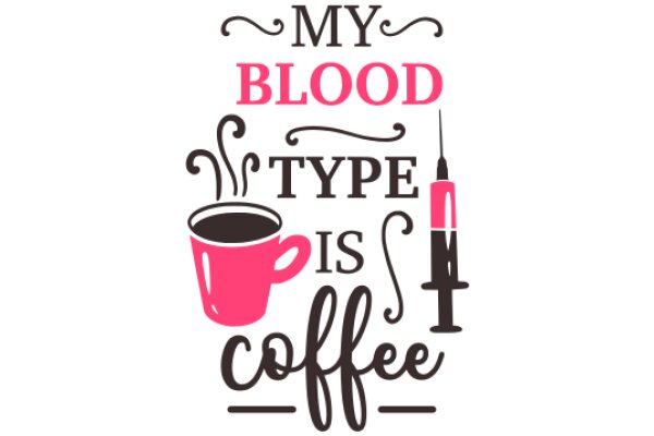 My Blood Type is Coffee: A Playful Take on the Coffee Lover's Identity