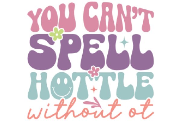 You Can't Spell 'Hot' Without 'Ot' - A Playful Take on the Power of Positive Thinking