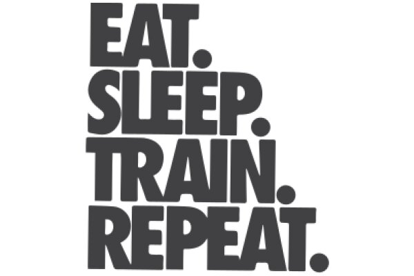 Eat, Sleep, Train, Repeat.
