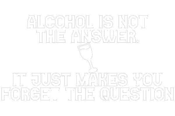 Alcohol Is Not the Answer