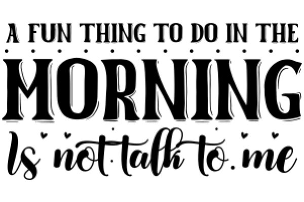 A Fun Thing to Do in the Morning: It's Not Just Talking to Me, It's a Conversation!