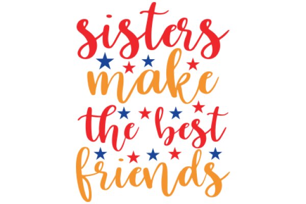 Sisters Make the Best Friends: A Celebration of Sisterhood
