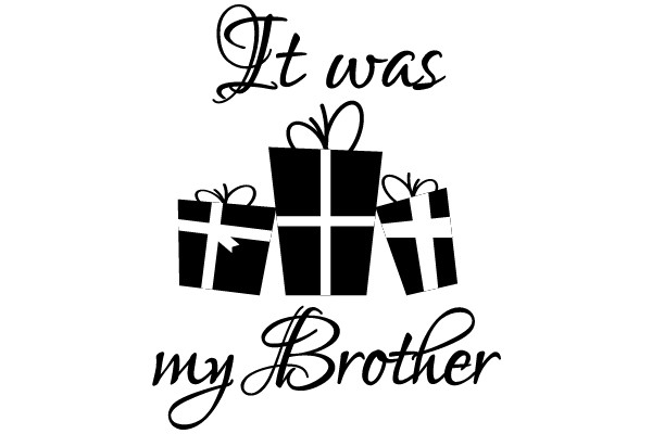 It was my Brother
