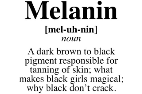 Melanin: A Dark Brown Pigment Responsible for Tanning of Skin; What Makes Black Girls Magical; Why Black Don't Crack.