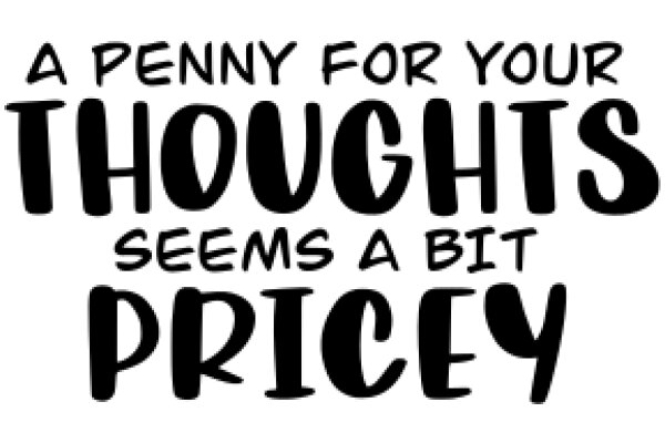 A Penny for Your Thoughts: A Bit Pricey