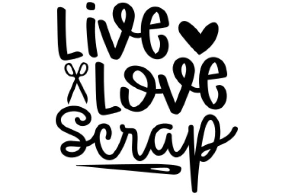 Live, Love, Scrap: A Hand-Drawn Affirmation of Life's Simple Pleasures