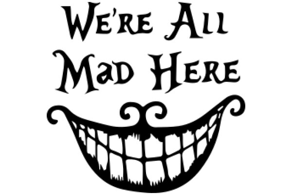 We're All Mad Here: A Playful Take on the Classic 'Alice in Wonderland' Quote
