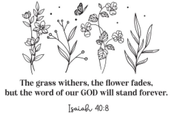 Inspirational Quote: The Grass withers, the Flower Fades, but the Word of our God will Stand Forever.