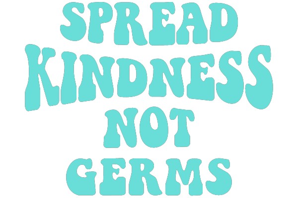 Spread Kindness, Not Germs