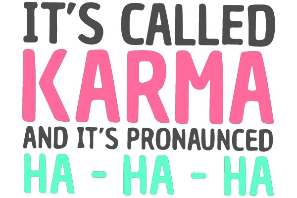 Karma Pronounced HA-HA
