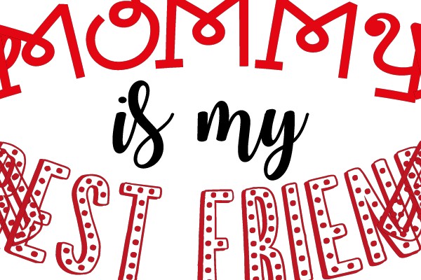 Mommy Is My Best Friend
