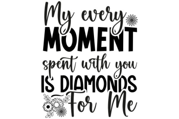 Every Moment Spent with You is a Diamond: A Heartfelt Message for a Loved One