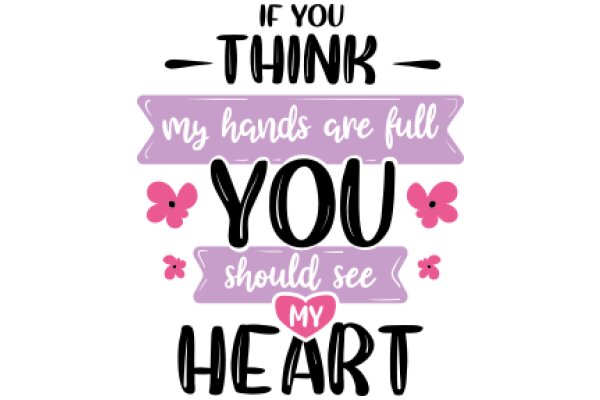 A Heartfelt Message: 'If You Think My Hands Are Full, You Should See My Heart'