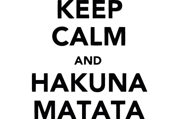 Keep Calm and Hakuna Matata