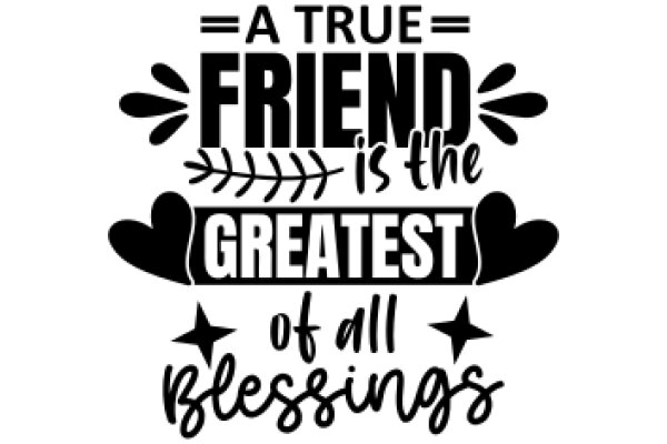 A True Friend is the Greatest of All Blessings