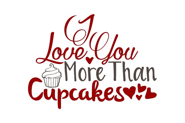 I Love You More Than Cupcakes