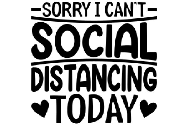 Sorry I Can't Social Distance Today: A Humorous Take on the Pandemic's Impact on Social Interactions