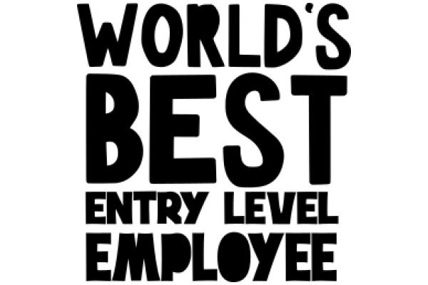 World's Best Entry Level Employee