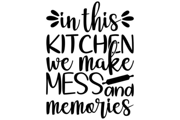 In This Kitchen, We Make Mess and Memories