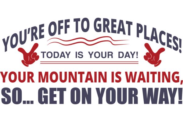 A Sign of Encouragement: 'You're Off to Great Places! Today is Your Day! Your Mountain is Waiting, So... Get on Your Way!'