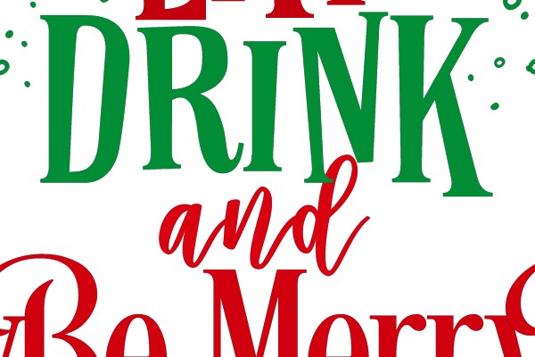 EAT DRINK and Be Merry