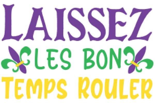 Laissez Les Bon Temps Rouler: A French Phrase Translated to 'Let Good Times Roll'