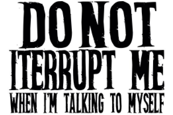Do Not Interrupt Me: When I'm Talking to Myself