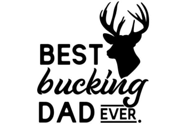 Best Bucking Dad Ever.
