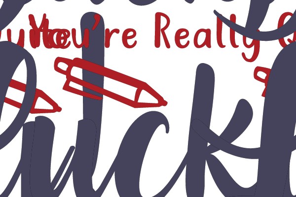Tell Yourself You're Lucky!