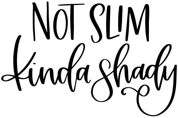Not Slim, Kinda Shady