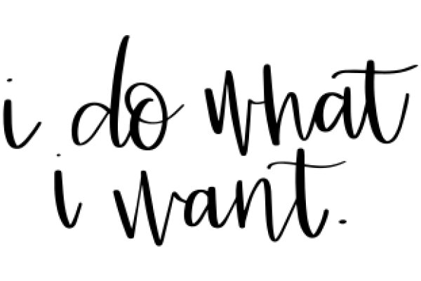 A Simple, Handwritten Message: 'I Do What I Want.'
