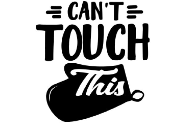 A Playful Warning: 'Can't Touch This' - A Cautionary Sign for a Sensitive Area