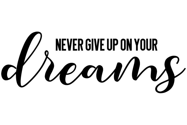 Never Give Up On Your Dreams