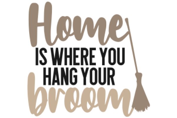 Home is Where You Hang Your Broom: A Quote for the Modern Homeowner
