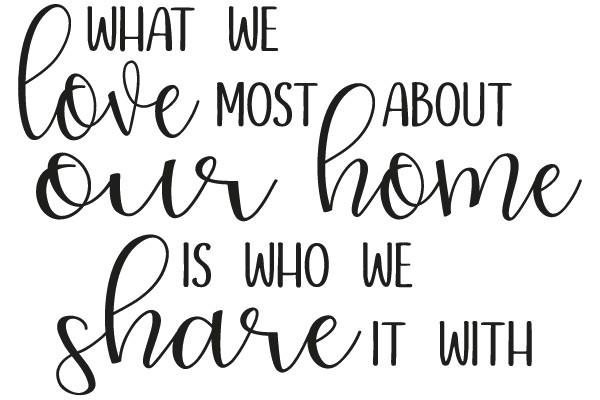 What We Love Most About Our Home Is Who We Share It With